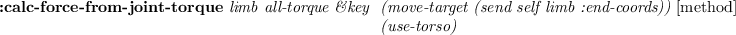 \begin{emtabbing}
{\bf :fullbody-inverse-kinematics}
\it target-coords \&rest a...
...ll-space nil) \\
\> (min-loop 2) \\
\> \&allow-other-keys
\rm
\end{emtabbing}